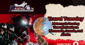 Travel Tuesday Tips- Motorcycle Touring Through Northern Minnesota, Canada, and Alaska